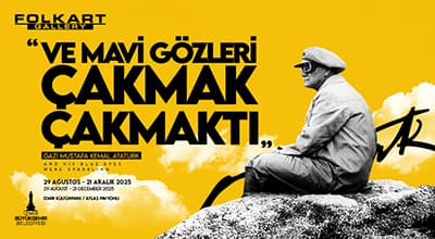 ``Ve Mavi Gözleri Çakmak Çakmaktı`` Mustafa Kemal Atatürk Sergisi