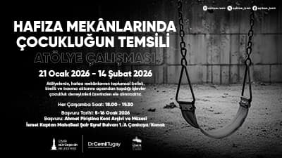 ATÖLYE: Hafıza Mekânlarında Çocukluğun Temsili